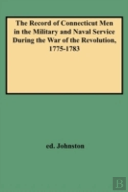 Bertrand.pt - The Record Of Connecticut Men In The Military And Naval Service During The War Of The Revolution, 1775-1783