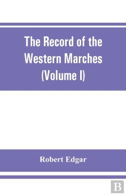 Bertrand.pt - The Record Of The Western Marches. Published Under The Auspices Of The Dumfriesshire And Golloway Natural History And Antiquarian Society (Volume I) An Introduction To The History Of Dumfries