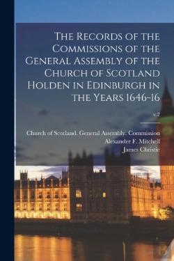 Bertrand.pt - The Records Of The Commissions Of The General Assembly Of The Church Of Scotland Holden In Edinburgh In The Years 1646-16; V.2