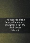 The Records Of The Honorable Society Of Lincoln'S Inn The Black Books Volume 3
