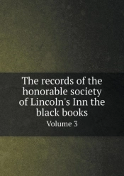 The Records Of The Honorable Society Of Lincoln'S Inn The Black Books Volume 3