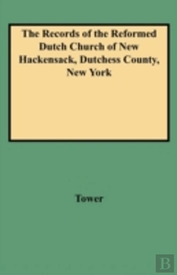 Bertrand.pt - The Records Of The Reformed Dutch Church Of New Hackensack, Dutchess County, New York