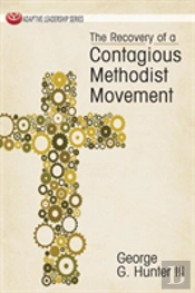 The Recovery Of A Contagious Methodist Movement