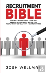 The Recruitment Bible: A Complete Beginn