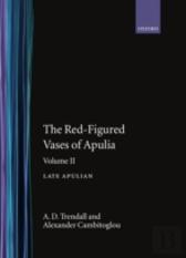The Red-Figured Vases Of Apulia.: Volume 2: Late Apulia