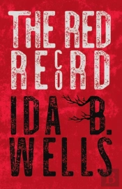 The Red Record;Tabulated Statistics & Alleged Causes Of Lynching In The United States - With Introductory Chapters By Irvine Garland Penn And T. Thomas Fortune