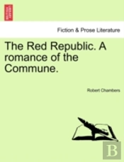 The Red Republic. A Romance Of The Commu