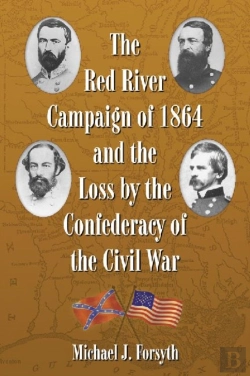 Bertrand.pt - The Red River Campaign Of 1864 And The Loss By The Confederacy Of The Civil War