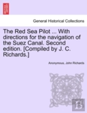 The Red Sea Pilot ... With Directions For The Navigation Of The Suez Canal. Second Edition. (Compiled By J. C. Richards.)
