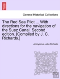 Bertrand.pt - The Red Sea Pilot ... With Directions For The Navigation Of The Suez Canal. Second Edition. (Compiled By J. C. Richards.)