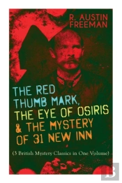 The Red Thumb Mark, The Eye Of Osiris & The Mystery Of 31 New Inn