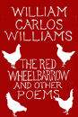 The Red Wheelbarrow & Other Poems