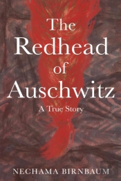 The Redhead Of Auschwitz: A True Story