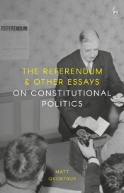 The Referendum And Other Essays On Constitutional Politics