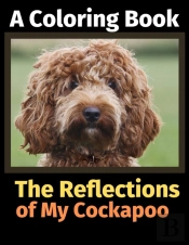 The Reflections Of My Cockapoo: A Colori
