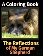 The Reflections Of My German Shepherd: A