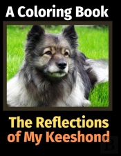 The Reflections Of My Keeshond: A Colori