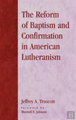 Bertrand.pt - The Reform Of Baptism And Confirmation In American Lutheranism