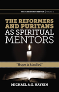 The Reformers And Puritans As Spiritual Mentors
