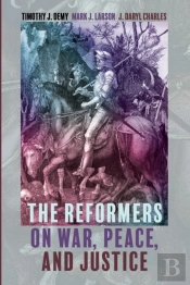 The Reformers On War, Peace, And Justice