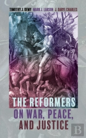 The Reformers On War, Peace, And Justice