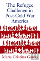 The Refugee Challenge In Post-Cold War America