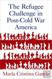 The Refugee Challenge In Post-Cold War America