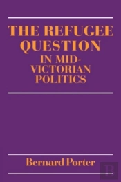 The Refugee Question In Mid-Victorian Politics