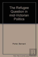 The Refugee Question In Mid-Victorian Politics
