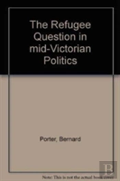 The Refugee Question In Mid-Victorian Politics
