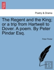 The Regent And The King; Or A Trip From