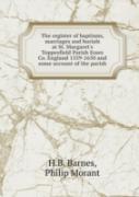 The Register Of Baptisms, Marriages And Burials At St. Margaret'S Toppesfield Parish Essex Co. England 1559-1650 And Some Account Of The Parish