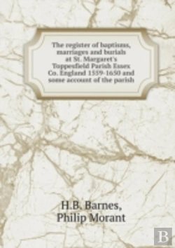 Bertrand.pt - The Register Of Baptisms, Marriages And Burials At St. Margaret'S Toppesfield Parish Essex Co. England 1559-1650 And Some Account Of The Parish