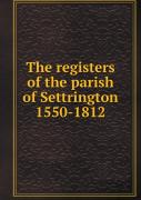The Registers Of The Parish Of Settrington 1550-1812