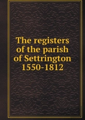The Registers Of The Parish Of Settrington 1550-1812