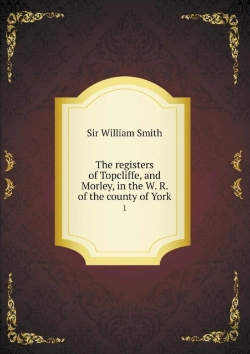 Bertrand.pt - The Registers Of Topcliffe, And Morley, In The W. R. Of The County Of York 1