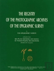 The Registry Of The Photographic Archives Of The Epigraphic Survey, With Plates From Key Plans Showing Locations Of Theban Temple Decorations
