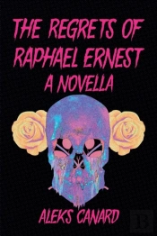 The Regrets Of Raphael Ernest