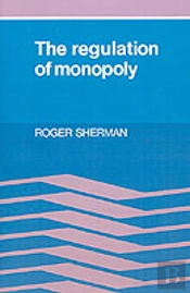 The Regulation Of Monopoly