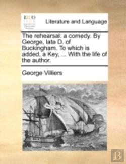 Bertrand.pt - The Rehearsal: A Comedy. By George, Late