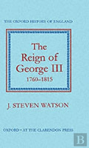 The Reign Of George Iii: 1760-1815