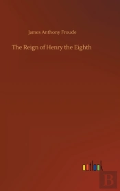 The Reign Of Henry The Eighth