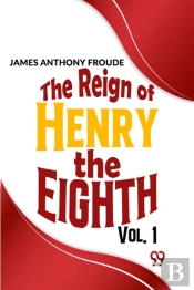 The Reign Of Henry The Eighth