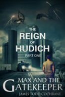 The Reign Of Hudich Part I (Max And The Gatekeeper Book V)