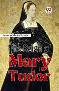 The Reign Of Mary Tudor