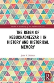 The Reign Of Nebuchadnezzar I In History And Historical Memory