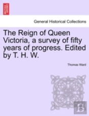 The Reign Of Queen Victoria, A Survey Of