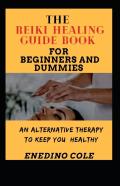 The Reiki Healing Guide Book For Beginners And Dummies