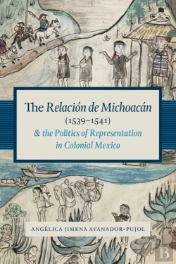 Bertrand.pt - The Relacion De Michoacan (1539-1541) And The Politics Of Representation In Colonial Mexico
