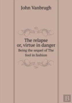 Bertrand.pt - The Relapse Or, Virtue In Danger Being The Sequel Of The Fool In Fashion